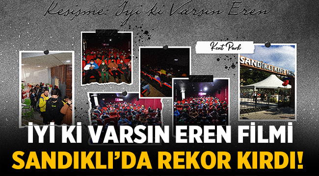 İyi ki Varsın Eren filmi Sandıklı'da rekor kırdı! 