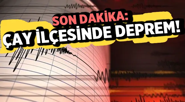 Afyonkarahisar'ın Çay ilçesinde deprem oldu!