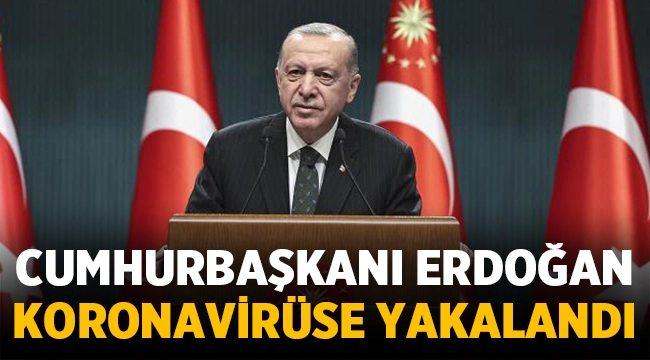 Son Dakika! Cumhurbaşkanı Recep Tayyip Erdoğan koronavirüse yakalandı