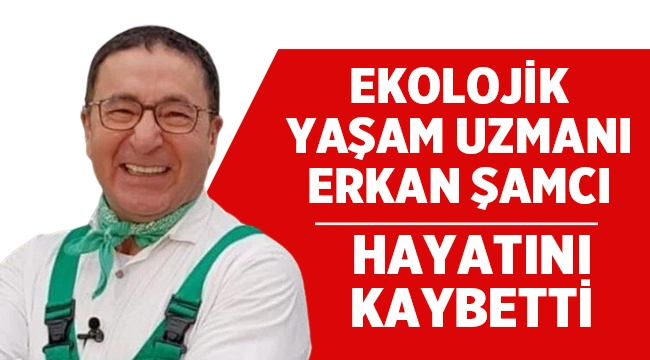 Yaşam önerileri ile bilinen Erkan Şamcı vefat etti! 