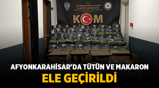 Afyon Asayiş Haber: Kaçak tütün ve boş makaron ele geçirildi! 