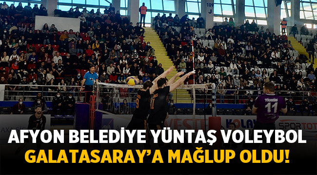 Afyon Belediye Yüntaş, evinde Galatasaray'a mağlup oldu 