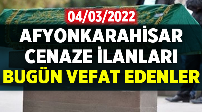 Afyon Cenaze İlanları: 4 Mart 2022 Cuma
