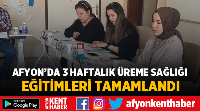 Afyon'da 3 Haftalık Üreme Sağlığı Eğitimleri Tamamlandı