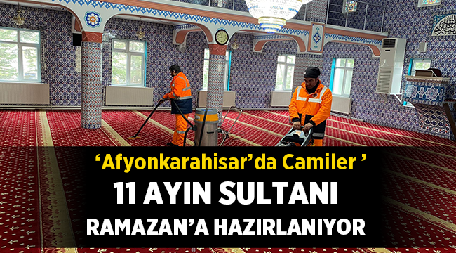 Afyonkarahisar'da Camiler Ramazan'a hazırlanıyor!