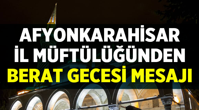 Afyonkarahisar İl Müftüsü Sinan Kazancı Berat Gecesi mesajı yayınladı