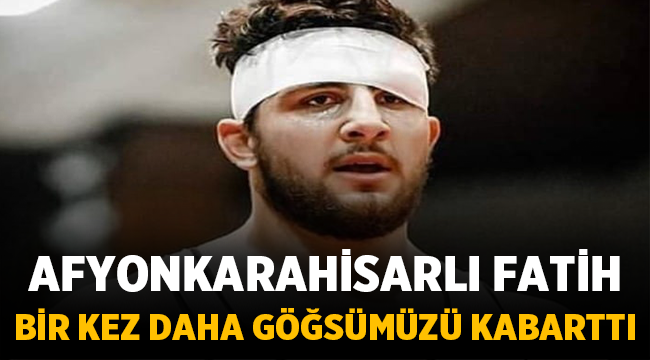 Afyonkarahisarlı Fatih bir kez daha göğsümüzü kabarttı