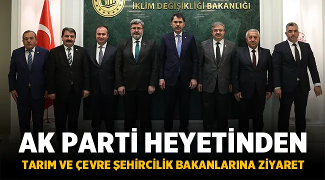 Ak Parti Heyetinden Tarım ve Çevre Şehircilik Bakanlarına Ziyaret