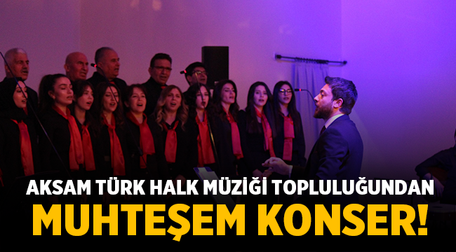 Aksam Türk Halk Müziği İcra topluluğundan Muhteşem Konser!