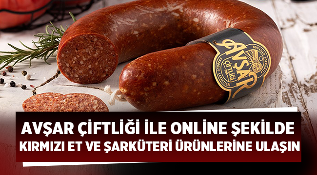 Avşar Çiftliği ile Online Şekilde Kırmızı Et ve Şarküteri Ürünlerine Ulaşın