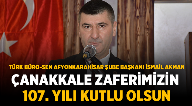 Başkan İsmail Akman: Çanakkale Zaferimizin 107. yılı kutlu olsun