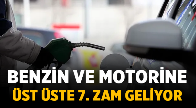 Benzin ve motorine Art arda 7. zam geliyor