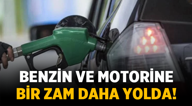 Benzin ve motorine bir zam daha yolda!