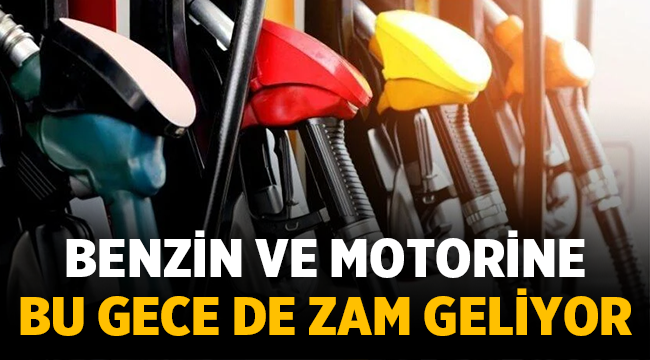 Benzin ve motorine bu gece bir zam daha geliyor
