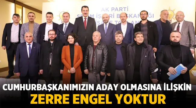Cumhurbaşkanımızın aday olmasına ilişkin zerre engel yoktur