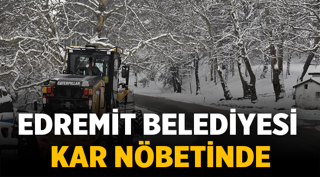 Edremit Belediyesi kar nöbetinde hazır bekliyor