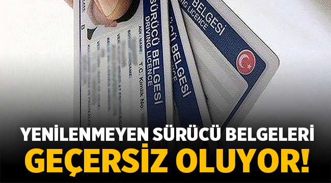 Ehliyetini yenilemeyenler dikkat! Geçersiz oluyor!