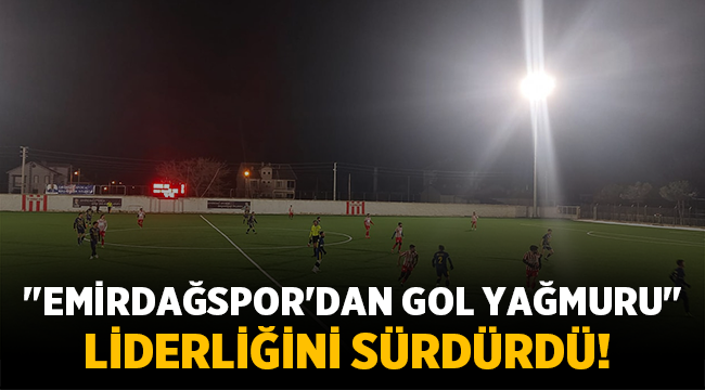 Emirdağspor'dan Gol Yağmuru! 