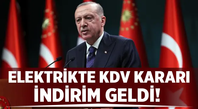 Erdoğan açıkladı: Elektrikte KDV düşürüldü