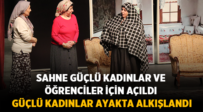 Güçlü Kadınlar ayakta alkışlandı!