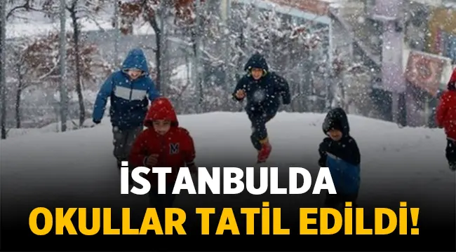 İstanbul'da okullar tatil edildi! 
