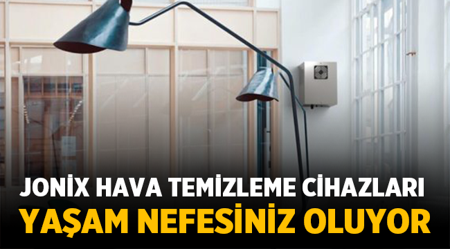 Jonix Hava Temizleme Cihazları Yaşam Nefesiniz Oluyor