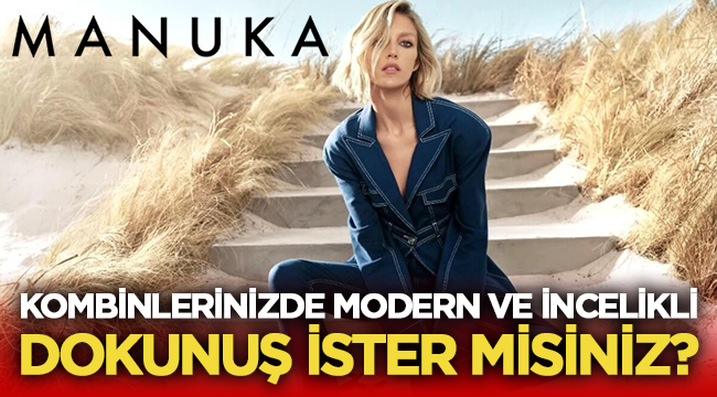 Manuka: Kombinlerinizde Modern ve İncelikli Dokunuş İster misiniz?