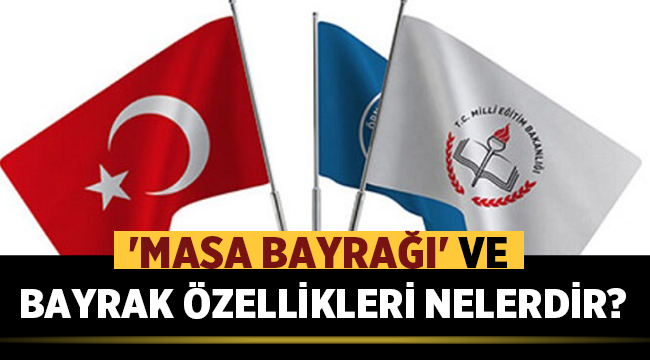 Masa Bayrağı ve Bayrak Özellikleri Nelerdir?