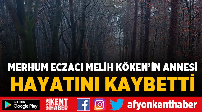 Merhum Eczacı Melih Köken'in annesi hayatını kaybetti!