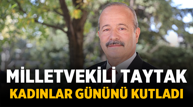 Milletvekili Mehmet Taytak Kadınlar Günü'nü kutladı