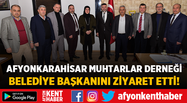 Muhtarlar Derneği Belediye Başkanını ziyaret etti!