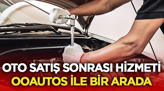 Oto Satış Sonrası Hizmeti OoAutos ile Bir Arada
