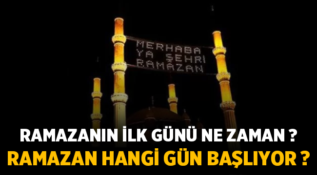 Ramazan ne zaman başlıyor? İlk sahur ve iftar ne zaman?
