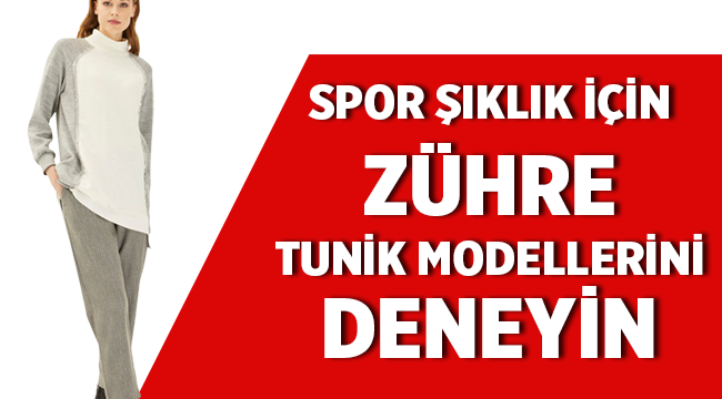 Spor Şıklık için Zühre Tunik Modellerini Deneyin