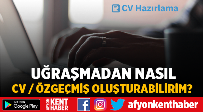 Uğraşmadan Nasıl Cv / Özgeçmiş Oluşturabilirim?