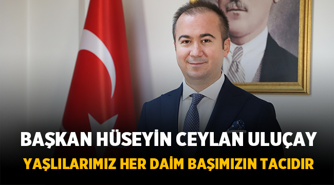 Uluçay, 18-24 Mart Dünya Yaşlılar Günü mesajı yayınladı
