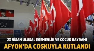 23 Nisan Afyonkarahisar’da çeşitli etkinliklerle ve coşkuyla kutlandı