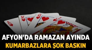 Afyon'da Ramazan ayında kumarbazlara şok baskın