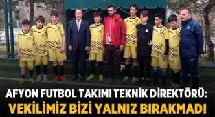 Afyon Futbol Takımı Teknik Direktörü: Vekilimiz bizi yalnız bırakmadı