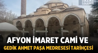 Afyon İmaret Cami ve Gedik Ahmet Paşa Medresesi Tarihçesi