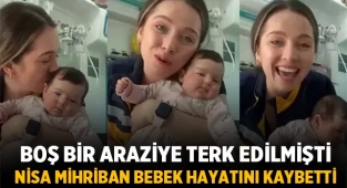Araziye terk edilen Nisa Mihriban Bebek hayatını kaybetti