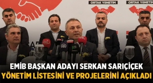 EMİB Başkan Adayı Serkan SARIÇİÇEK, yönetim listesini ve projelerini açıkladı