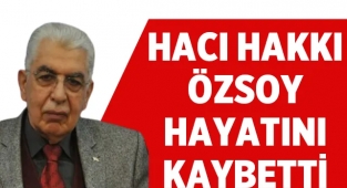 Hacı Hakkı Özsoy hayatını kaybetti!