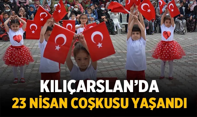 Kılıçarslan'da 23 Nisan coşkusu yaşandı