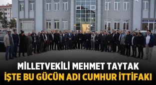 Milletvekili Mehmet Taytak: İşte bu gücün adı Cumhur ittifakı