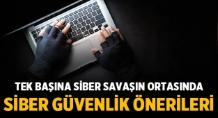 Tek Başına Siber Savaşın Ortasında: Siber Güvenlik Önerileri