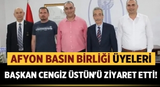 Afyon Basın Birliği üyeleri Başkan Cengiz Üstün'ü ziyaret etti!