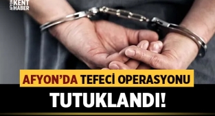 Afyon'da tefeci operasyonu: 1 tutuklama