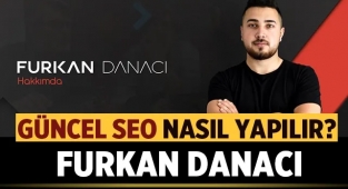 Güncel SEO Nasıl Yapılır? Furkan Danacı