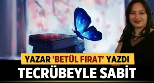 Yazar Betül Fırat yazdı: Tecrübeyle Sabit
